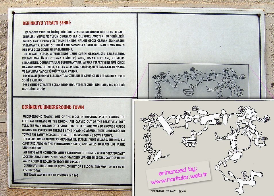 Derinkuyu Yeralt� �ehri:

Kapadokya'n�n en ilgin� k�lt�rel zenginliklerinden biri olan yeralt� �ehirleri,
yumu�ak t�f�n oyulmas�yla olu�turulmu�tur. Bu �ehirlerin yap�l�� amac� daha �ok
tehlike an�nda halk�n ge�ici olarak s���nmas�n� sa�lamakt�r. Yeralt� �ehirleri 
ayn� zamanda y�rede bulunan hemen hemen her evle gizli ge�itlerle ba�lant�l�d�r.
Bu yeralt� yerle�im yerlerinde uzun s�ren ola�an�st� zamanlarda kullan�lmak
�zere oturma birimleri, ah�r, erzak depolar�, kiliseler, ��rahaneler, ���tme
ta�lar� bulunmaktad�r. Ayr�ca havaland�rma delikleri, katlar aras�nda haber-
le�meyi sa�layacak sistem ve savunma ama�l� s�rg� ta�lar� vard�r. Bir yeralt�
�ehirinde bulunan t�m �zelliklere sahip olan Derinkuyu yeralt� �ehri 8 katl�d�r.
1965 y�l�nda ziyarete a��lan Derinkuyu Yeralt� �ehiri'nin halen bir b�l�m�
gezilebilmektedir.

Derinkuyu Underground Town:
Underground towns, one of the most interesting assets among the cultural
heritage of the Capadocia region, are carved out of the relatively soft tufa.
The main reason of existence for tose towns was to provide refuge during the
recurring threat by invading armies. These underground towns are easily
quarters, grannaries, stables, wine cellars, shrines, all clustered around the
ventilation shafts, and wells to make life easier underground. All these were
connected with a labyrinth of tunnels where strategically located large round
stone slabs standing upright in special cavities in the walls could be rolled
to blok the passage. Derinkuyu Underground Town consist of 8 floors an most
of it can be visited today. The town was opened to visitors in 1965.
